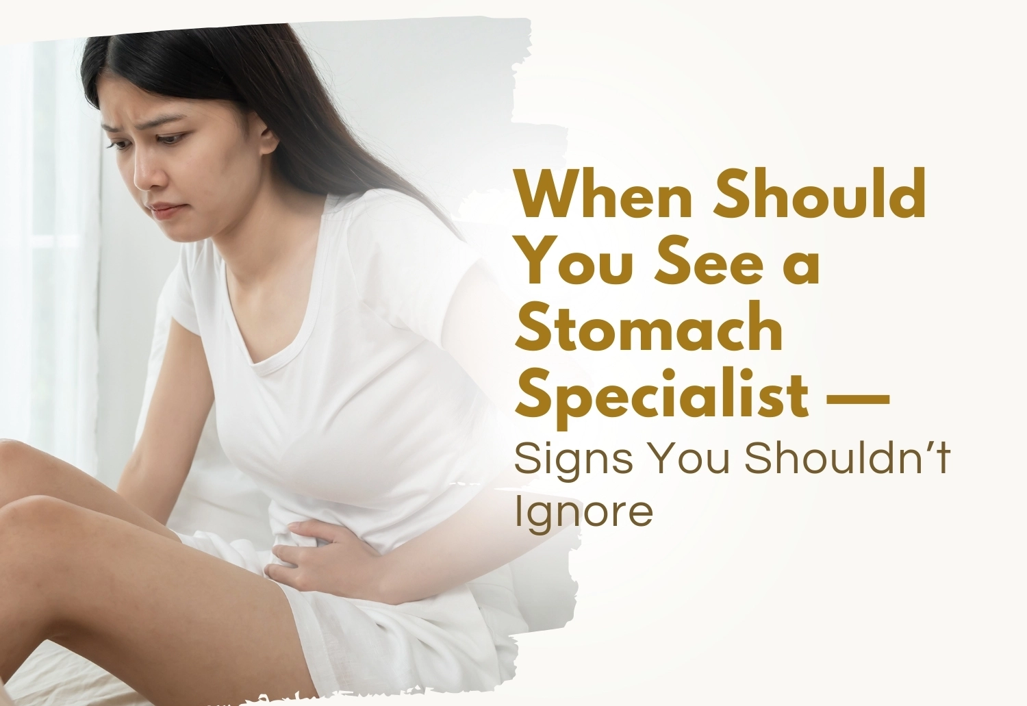 When Should You See a Stomach Specialist — Signs You Shouldn’t Ignore