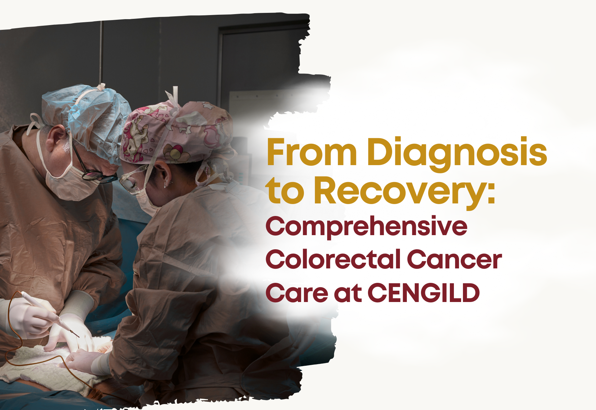 From Diagnosis to Recovery: Comprehensive Colorectal Cancer Care at CENGILD